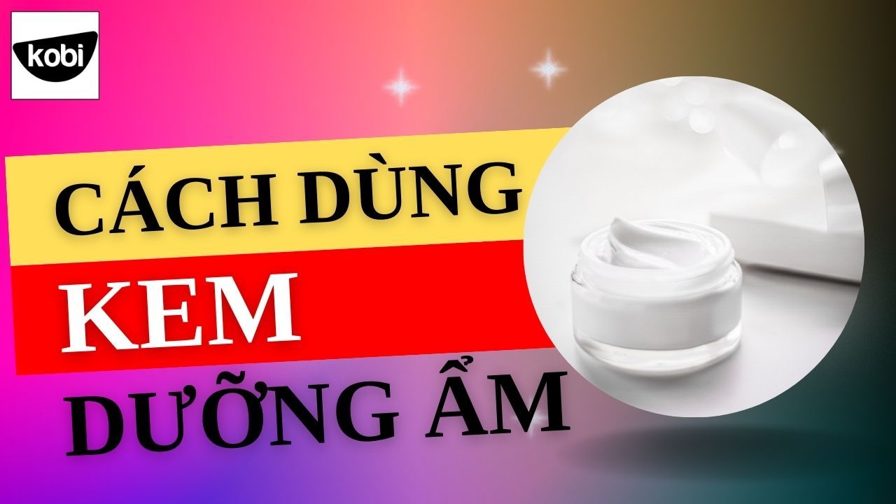 Cách Dùng Kem Dưỡng Ẩm Cho Từng Loại Da