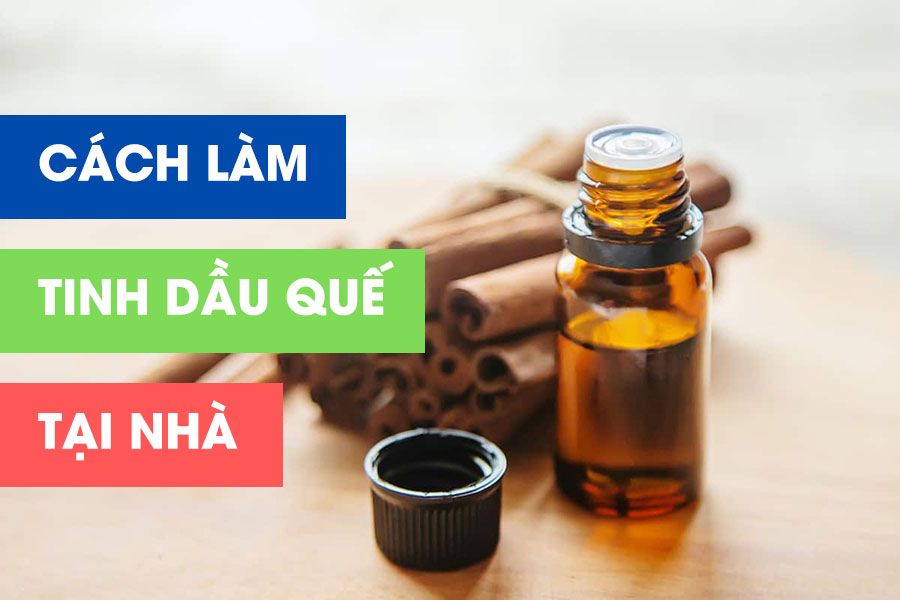 cach-lam-tinh-dau-que-don-gian-tai-nha