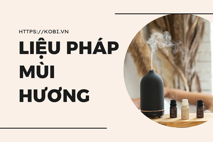 Liệu pháp mùi hương hoạt động như thế nào? | Tinh dầu Kobi