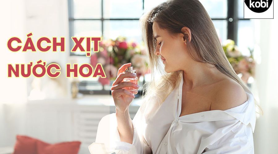 Cách Xịt Nước Hoa Nâng Tầm Phong Cách, Khẳng Định Cá Tính